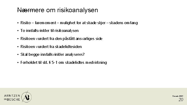 Nærmere om risikoanalysen • Risiko – faremoment – mulighet for at skade skjer –