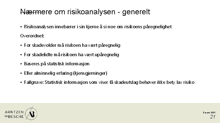 Nærmere om risikoanalysen - generelt • Risikoanalysen innebærer i sin kjerne å si noe