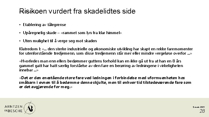 Risikoen vurdert fra skadelidtes side • Etablering av tålegrense • Upåregnelig skade – «rammet