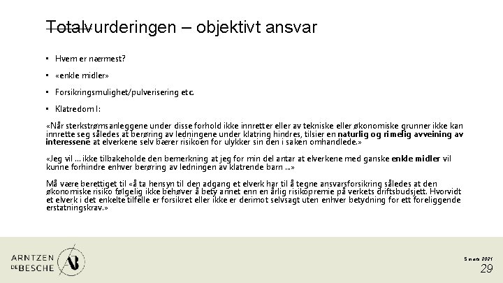 Totalvurderingen – objektivt ansvar • Hvem er nærmest? • «enkle midler» • Forsikringsmulighet/pulverisering etc.