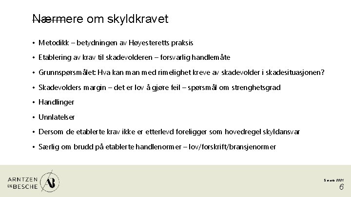 Nærmere om skyldkravet • Metodikk – betydningen av Høyesteretts praksis • Etablering av krav