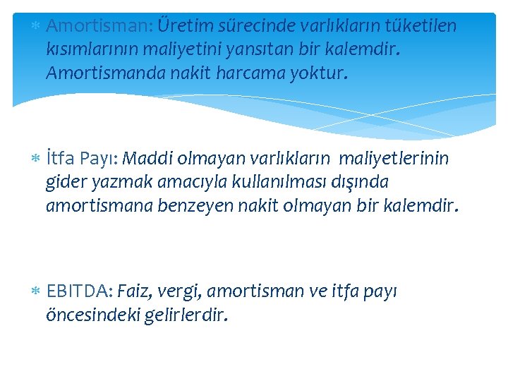 Amortisman: Üretim sürecinde varlıkların tüketilen kısımlarının maliyetini yansıtan bir kalemdir. Amortismanda nakit harcama Amortisman: Üretim sürecinde varlıkların tüketilen kısımlarının maliyetini yansıtan bir kalemdir. Amortismanda nakit harcama