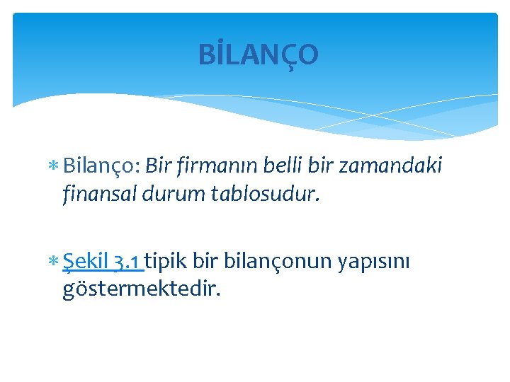 BİLANÇO Bilanço: Bir firmanın belli bir zamandaki finansal durum tablosudur. Şekil 3. 1 tipik