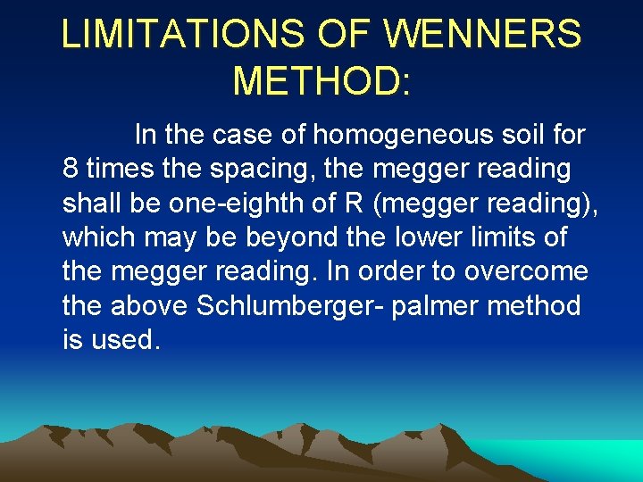 LIMITATIONS OF WENNERS METHOD: In the case of homogeneous soil for 8 times the