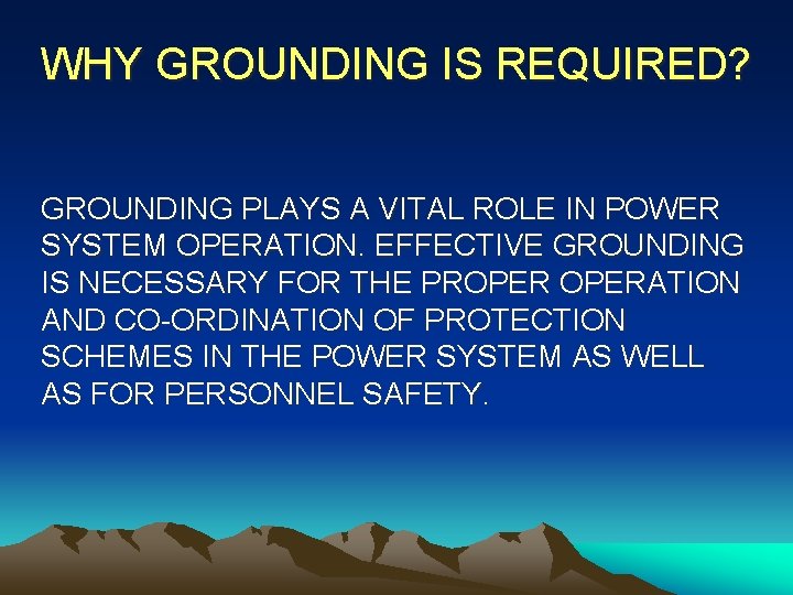 WHY GROUNDING IS REQUIRED? GROUNDING PLAYS A VITAL ROLE IN POWER SYSTEM OPERATION. EFFECTIVE