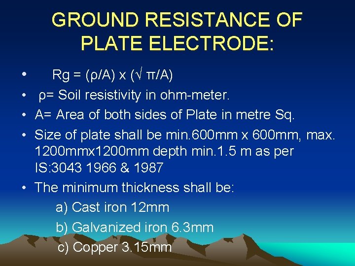 GROUND RESISTANCE OF PLATE ELECTRODE: • • • Rg = (ρ/A) x (√ π/A)