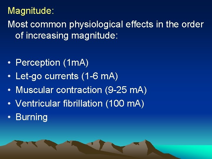 Magnitude: Most common physiological effects in the order of increasing magnitude: • • •