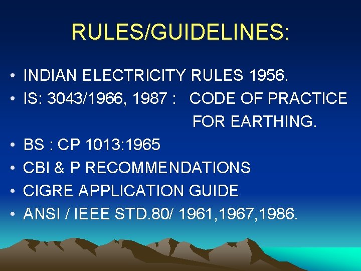 RULES/GUIDELINES: • INDIAN ELECTRICITY RULES 1956. • IS: 3043/1966, 1987 : CODE OF PRACTICE