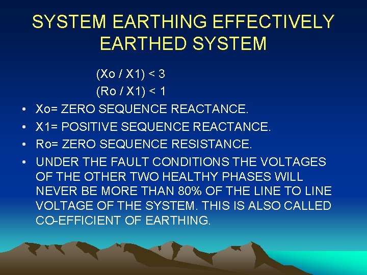 SYSTEM EARTHING EFFECTIVELY EARTHED SYSTEM • • (Xo / X 1) < 3 (Ro