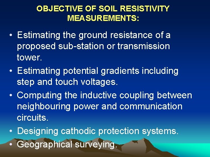 OBJECTIVE OF SOIL RESISTIVITY MEASUREMENTS: • Estimating the ground resistance of a proposed sub-station