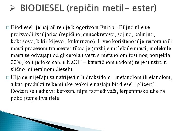 � Biodiesel je najraširenije biogorivo u Europi. Biljno ulje se proizvodi iz uljarica (repičino,