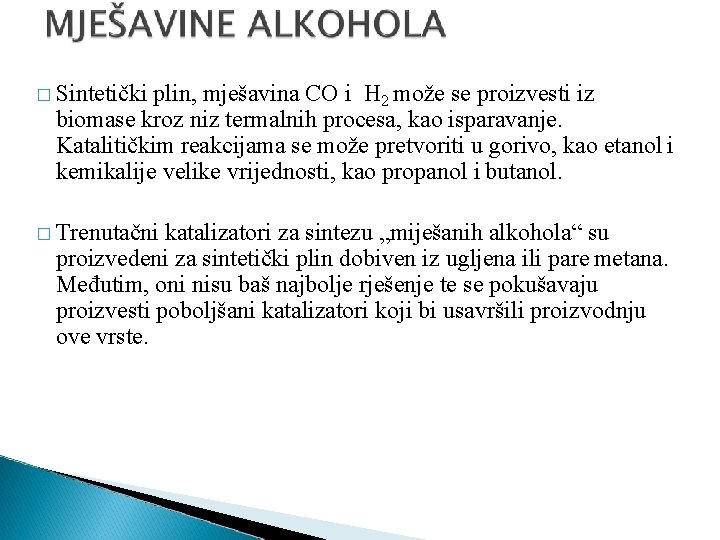 � Sintetički plin, mješavina CO i H 2 može se proizvesti iz biomase kroz