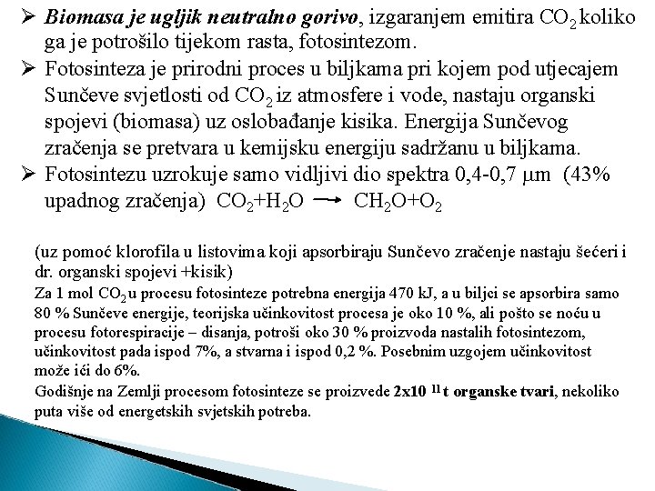  Biomasa je ugljik neutralno gorivo, izgaranjem emitira CO 2 koliko ga je potrošilo