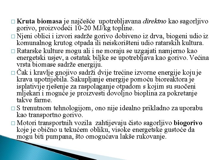 � Kruta biomasa je najčešće upotrebljavana direktno kao sagorljivo gorivo, proizvodeći 10 -20 MJ/kg