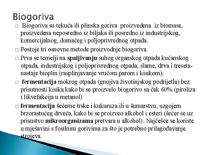 Biogoriva su tekuća ili plinska goriva proizvedena iz biomase, proizvedena neposredno iz biljaka ili