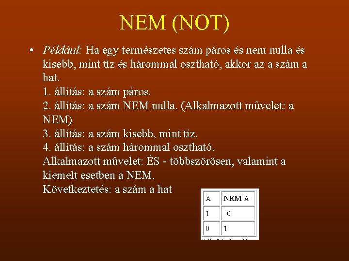 NEM (NOT) • Például: Ha egy természetes szám páros és nem nulla és kisebb,