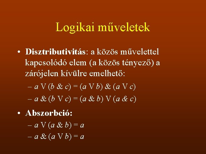 Logikai műveletek • Disztributivitás: a közös művelettel kapcsolódó elem (a közös tényező) a zárójelen