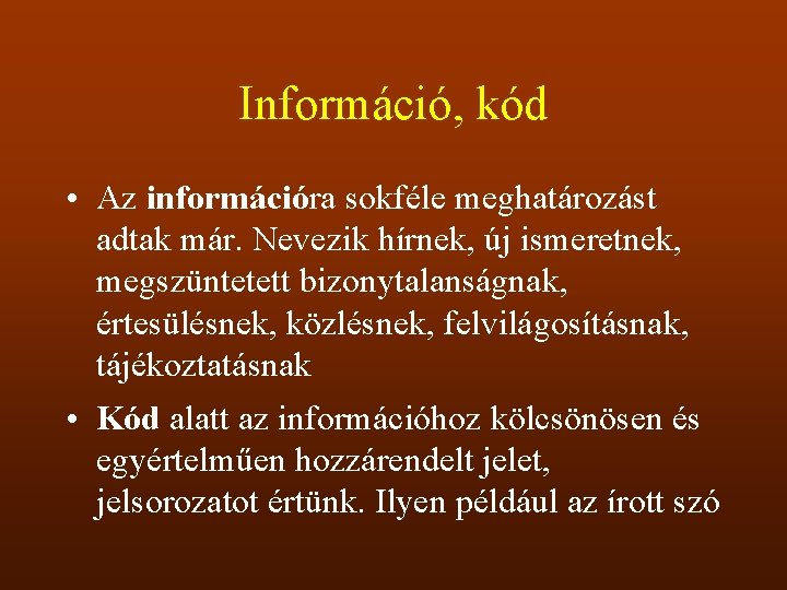 Információ, kód • Az információra sokféle meghatározást adtak már. Nevezik hírnek, új ismeretnek, megszüntetett