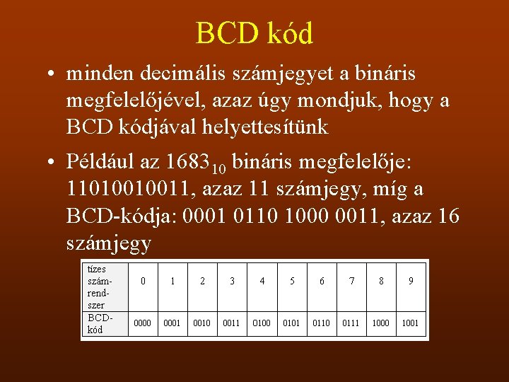 BCD kód • minden decimális számjegyet a bináris megfelelőjével, azaz úgy mondjuk, hogy a