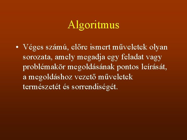 Algoritmus • Véges számú, előre ismert műveletek olyan sorozata, amely megadja egy feladat vagy