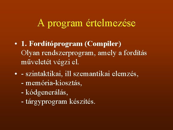 A program értelmezése • 1. Fordítóprogram (Compiler) Olyan rendszerprogram, amely a fordítás műveletét végzi