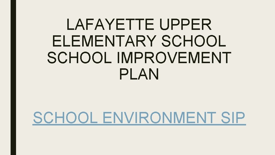 LAFAYETTE UPPER ELEMENTARY SCHOOL IMPROVEMENT PLAN SCHOOL ENVIRONMENT SIP 