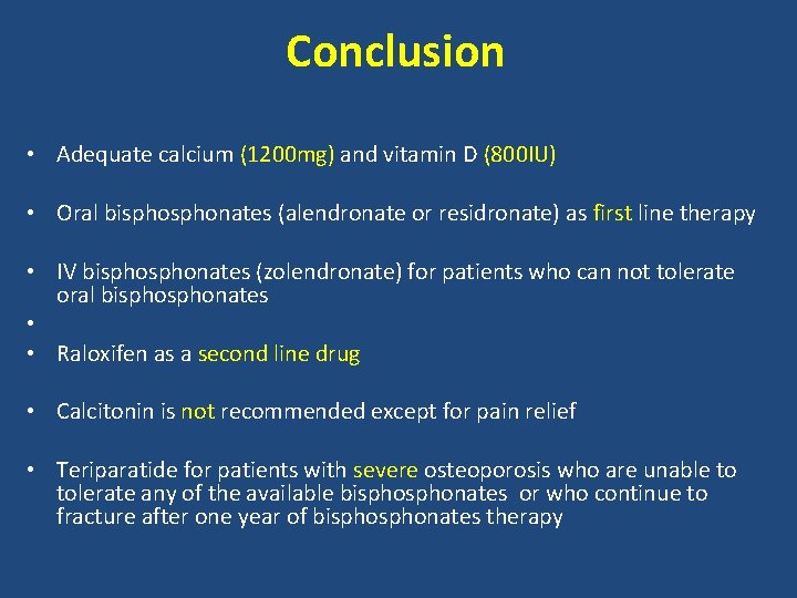 Conclusion • Adequate calcium (1200 mg) and vitamin D (800 IU) • Oral bisphonates