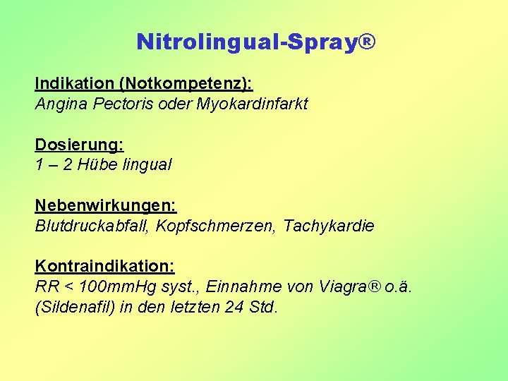 Nitrolingual-Spray® Indikation (Notkompetenz): Angina Pectoris oder Myokardinfarkt Dosierung: 1 – 2 Hübe lingual Nebenwirkungen: