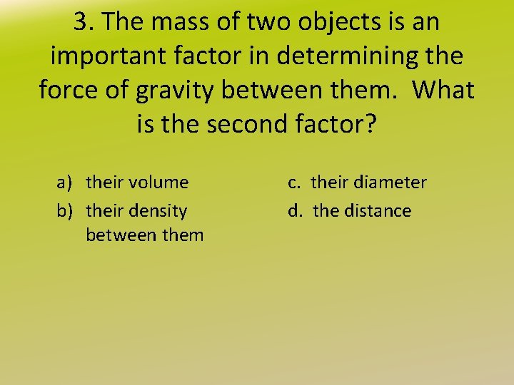 3. The mass of two objects is an important factor in determining the force