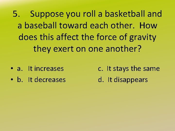 5. Suppose you roll a basketball and a baseball toward each other. How does