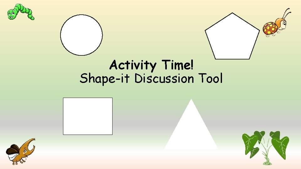 Activity Time! Shape-it Discussion Tool 
