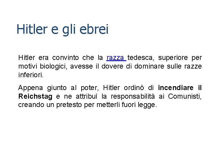 Hitler e gli ebrei Hitler era convinto che la razza tedesca, superiore per motivi