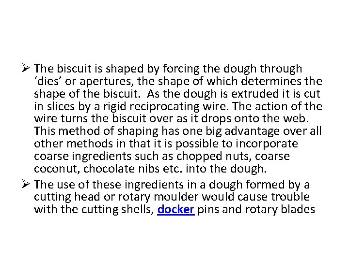 Ø The biscuit is shaped by forcing the dough through ‘dies’ or apertures, the