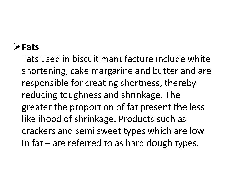 Ø Fats used in biscuit manufacture include white shortening, cake margarine and butter and