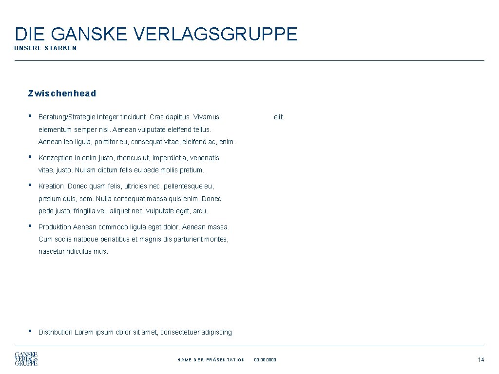 DIE GANSKE VERLAGSGRUPPE UNSERE STÄRKEN Zwischenhead • Beratung/Strategie Integer tincidunt. Cras dapibus. Vivamus elit.