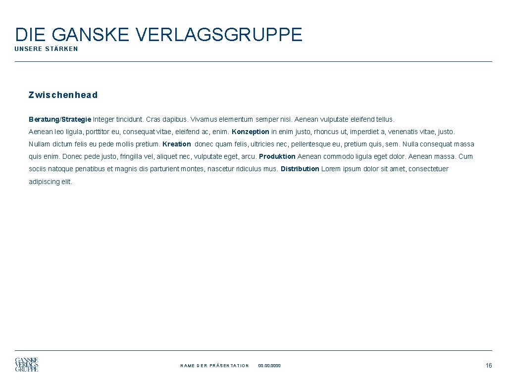 DIE GANSKE VERLAGSGRUPPE UNSERE STÄRKEN Zwischenhead Beratung/Strategie Integer tincidunt. Cras dapibus. Vivamus elementum semper