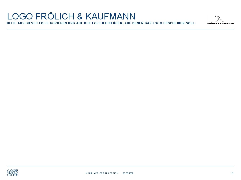 LOGO FRÖLICH & KAUFMANN BITTE AUS DIESER FOLIE KOPIEREN UND AUF DEN FOLIEN EINFÜGEN,