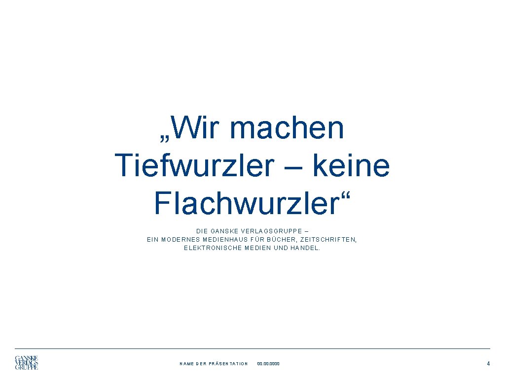 „Wir machen Tiefwurzler – keine Flachwurzler“ DIE GANSKE VERLAGSGRUPPE – EIN MODERNES MEDIENHAUS FÜR