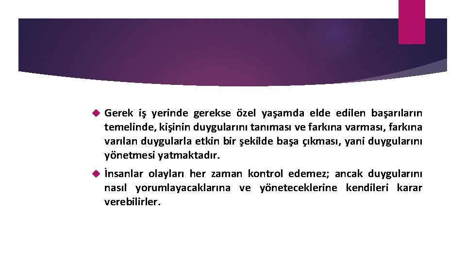  Gerek iş yerinde gerekse özel yaşamda elde edilen başarıların temelinde, kişinin duygularını tanıması