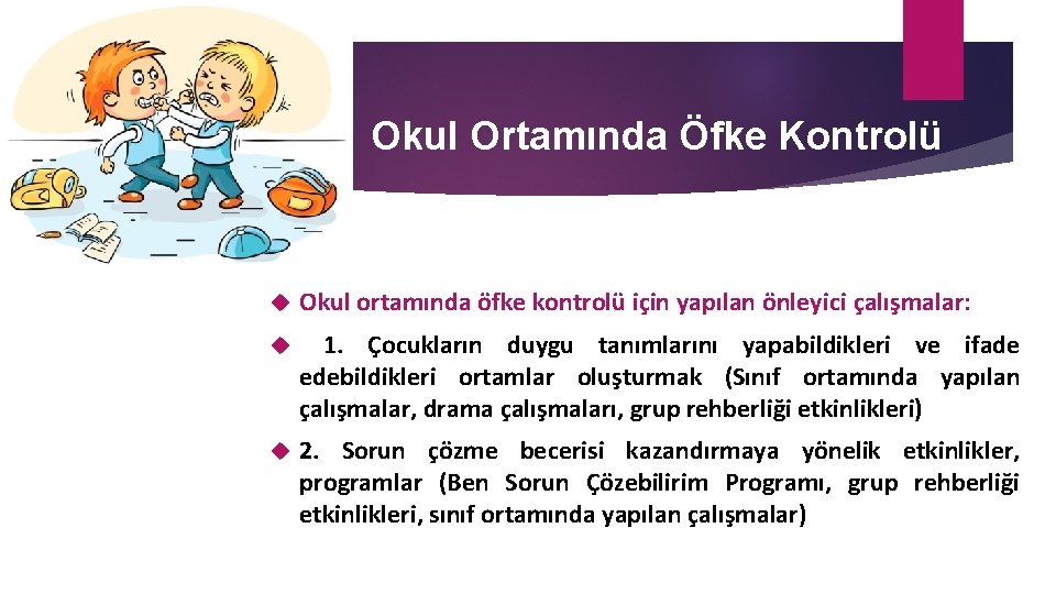 Okul Ortamında Öfke Kontrolü Okul ortamında öfke kontrolü için yapılan önleyici çalışmalar: 1. Çocukların