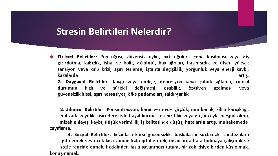 Stresin Belirtileri Nelerdir? Fiziksel Belirtiler: Baş ağrısı, düzensiz uyku, sırt ağrıları, çene kasılması veya