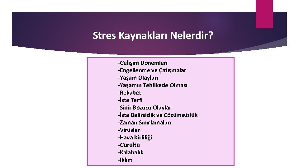 Stres Kaynakları Nelerdir? -Gelişim Dönemleri -Engellenme ve Çatışmalar -Yaşam Olayları -Yaşamın Tehlikede Olması -Rekabet