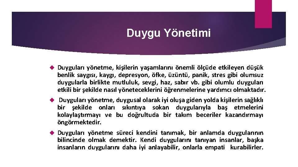 Duygu Yönetimi Duyguları yönetme, kişilerin yaşamlarını önemli ölçüde etkileyen düşük benlik saygısı, kaygı, depresyon,