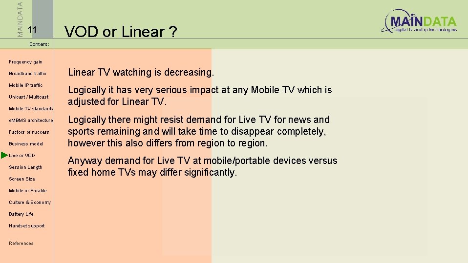 MAINDATA 11 VOD or Linear ? Content: Frequency gain Broadband traffic Mobile IP traffic