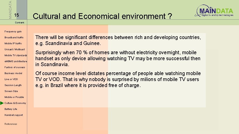 MAINDATA 15 Cultural and Economical environment ? Content: Frequency gain Broadband traffic Mobile IP