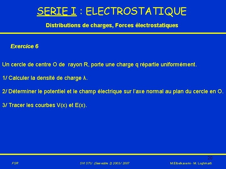 SERIE I : ELECTROSTATIQUE Distributions de charges, Forces électrostatiques Exercice 6 Un cercle de