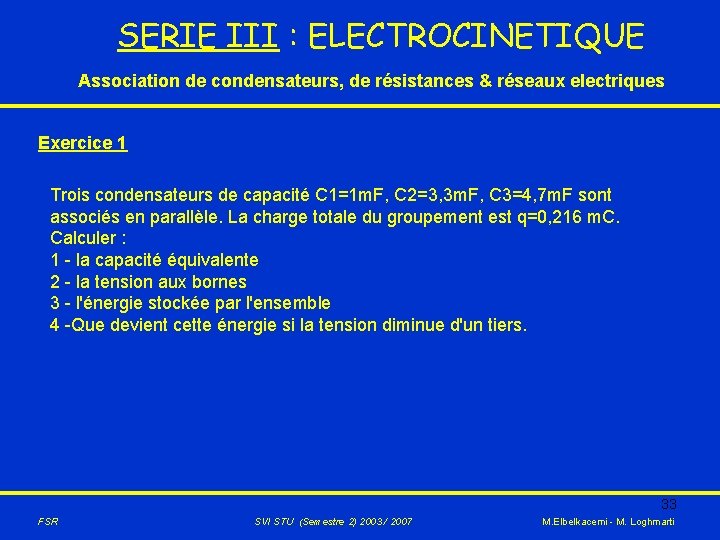SERIE III : ELECTROCINETIQUE Association de condensateurs, de résistances & réseaux electriques Exercice 1