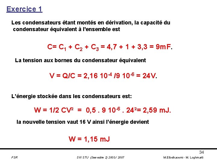 Exercice 1 Les condensateurs étant montés en dérivation, la capacité du condensateur équivalent à