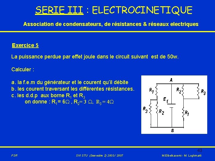 SERIE III : ELECTROCINETIQUE Association de condensateurs, de résistances & réseaux electriques Exercice 5