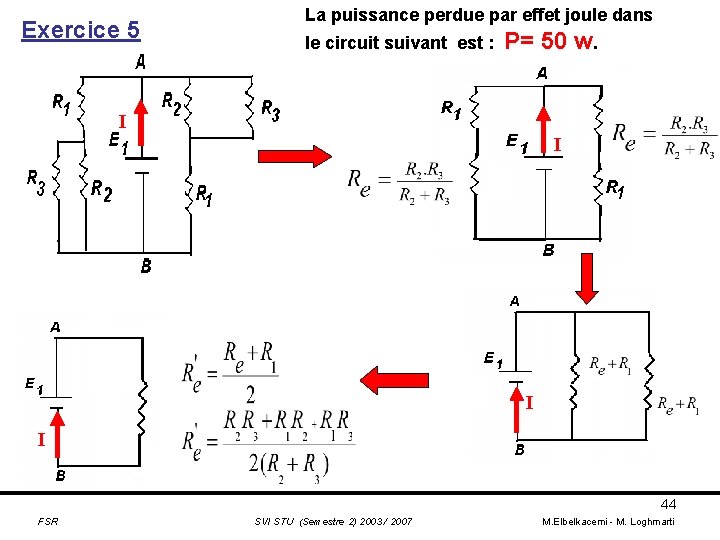Exercice 5 La puissance perdue par effet joule dans le circuit suivant est :